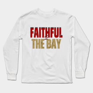 FAITHFUL TO THE BAY 49ERS Long Sleeve T-Shirt